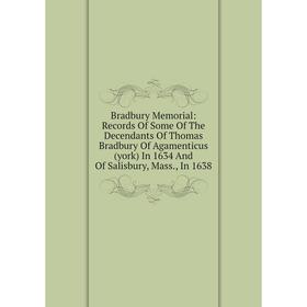 Книга Bradbury Memorial: Records Of Some Of The Decendants Of Thomas Bradbury Of Agamenticus (york) In 1634 And Of Salisbury, Mass., In 1638
Книга Bradbury Memorial: Records Of Some Of The Decendants Of Thomas Bradbury Of Agamenticus (york) In 1634 And Of Salisbury, Mass., In 1638