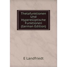 Книга Thetafunktionen Und Hyperelliptische Funktionen (German Edition). E Landfriedt
Книга Thetafunktionen Und Hyperelliptische Funktionen (German Edition). E Landfriedt