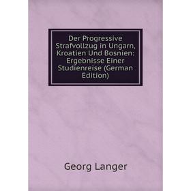 Книга Der Progressive Strafvollzug in Ungarn, Kroatien Und Bosnien: Ergebnisse Einer Studienreise (German Edition). Georg Langer
Книга Der Progressive Strafvollzug in Ungarn, Kroatien Und Bosnien: Ergebnisse Einer Studienreise (German Edition). Georg Langer
