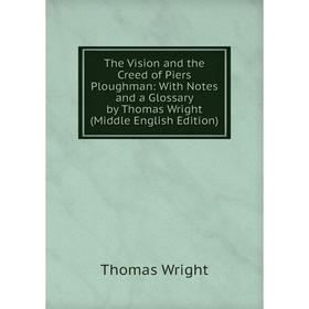 Книга The Vision and the Creed of Piers Ploughman: With Notes and a Glossary by Thomas Wright (Middle English Edition). Thomas Wright
Книга The Vision and the Creed of Piers Ploughman: With Notes and a Glossary by Thomas Wright (Middle English Edition). Thomas Wright