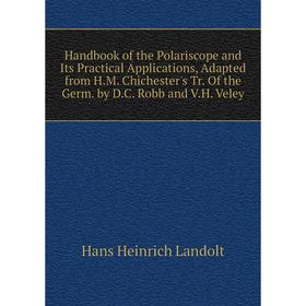 Книга Handbook of the Polariscope and Its Practical Applications, Adapted from H.M. Chichester's Tr. Of the Germ. by D.C. Robb and V.H. Veley
Книга Handbook of the Polariscope and Its Practical Applications, Adapted from H.M. Chichester's Tr. Of the Germ. by D.C. Robb and V.H. Veley