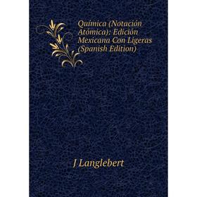 Книга Química (Notación Atómica): Edición Mexicana Con Ligeras (Spanish Edition). J Langlebert
Книга Química (Notación Atómica): Edición Mexicana Con Ligeras (Spanish Edition). J Langlebert