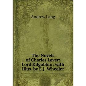 Книга The Novels of Charles Lever: Lord Kilgobbin; with Illus. by E.J. Wheeler. Andrew Lang
Книга The Novels of Charles Lever: Lord Kilgobbin; with Illus. by E.J. Wheeler. Andrew Lang