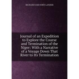 Книга Journal of an Expedition to Explore the Course and Termination of the Niger: With a Narrative of a Voyage Down That River to Its Termination
Книга Journal of an Expedition to Explore the Course and Termination of the Niger: With a Narrative of a Voyage Down That River to Its Termination