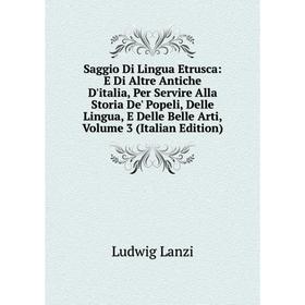 Книга Saggio Di Lingua Etrusca: E Di Altre Antiche D'italia, Per Servire Alla Storia De' Popeli, Delle Lingua, E Delle Belle Arti
Книга Saggio Di Lingua Etrusca: E Di Altre Antiche D'italia, Per Servire Alla Storia De' Popeli, Delle Lingua, E Delle Belle Arti