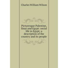 Книга Picturesque Palestine, Sinai and Egypt: social life in Egypt; a description of the country and its people. Charles William Wilson
Книга Picturesque Palestine, Sinai and Egypt: social life in Egypt; a description of the country and its people. Charles William Wilson