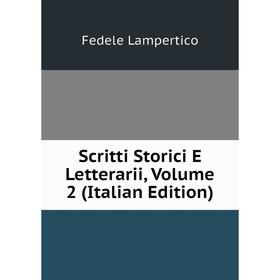 Книга Scritti Storici E Letterarii, Volume 2 (Italian Edition). Fedele Lampertico
Книга Scritti Storici E Letterarii, Volume 2 (Italian Edition). Fedele Lampertico