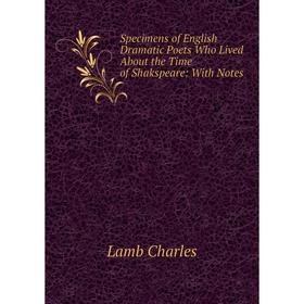 Книга Specimens of English Dramatic Poets Who Lived About the Time of Shakspeare: With Notes. Lamb Charles
Книга Specimens of English Dramatic Poets Who Lived About the Time of Shakspeare: With Notes. Lamb Charles