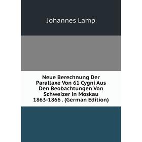 Книга Neue Berechnung Der Parallaxe Von 61 Cygni Aus Den Beobachtungen Von Schweizer in Moskau 1863-1866
Книга Neue Berechnung Der Parallaxe Von 61 Cygni Aus Den Beobachtungen Von Schweizer in Moskau 1863-1866