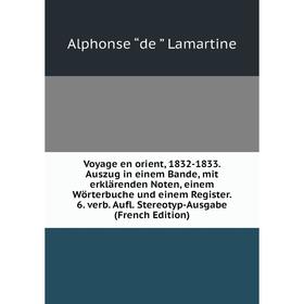 Книга Voyage en orient, 1832-1833. Auszug in einem Bande, mit erklarenden Noten, einem Wörterbuche und einem Register
Книга Voyage en orient, 1832-1833. Auszug in einem Bande, mit erklarenden Noten, einem Wörterbuche und einem Register