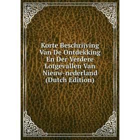 Книга Korte Beschrijving Van De Ontdekking En Der Verdere Lotgevallen Van Nieuw-nederland
Книга Korte Beschrijving Van De Ontdekking En Der Verdere Lotgevallen Van Nieuw-nederland