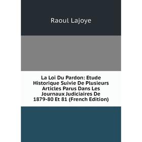 Книга La Loi Du Pardon: Etude Historique Suivie De Plusieurs Articles Parus Dans Les Journaux Judiciaires De 1879-80 Et 81
Книга La Loi Du Pardon: Etude Historique Suivie De Plusieurs Articles Parus Dans Les Journaux Judiciaires De 1879-80 Et 81