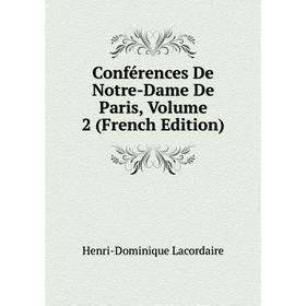 Книга Conférences De Notre-Dame De Paris, Volume 2 (French Edition). Lacordaire Henri-Dominique
Книга Conférences De Notre-Dame De Paris, Volume 2 (French Edition). Lacordaire Henri-Dominique