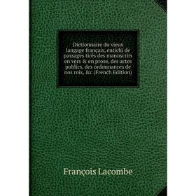 Книга Dictionnaire du vieux langage français, enrichi de passages tirés des manuscrits en vers en prose, des actes publics, des ordonnances de nos r
Книга Dictionnaire du vieux langage français, enrichi de passages tirés des manuscrits en vers en prose, des actes publics, des ordonnances de nos r