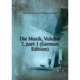 Книга Die Musik, Volume 7, part 1 (German Edition). Nationalsozialistische Kulturgemeinde
Книга Die Musik, Volume 7, part 1 (German Edition). Nationalsozialistische Kulturgemeinde