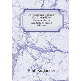 Книга De Orationis Obliquæ Usu Thucydídio: Commentatio Academica (Latin Edition). Emil Kullander
Книга De Orationis Obliquæ Usu Thucydídio: Commentatio Academica (Latin Edition). Emil Kullander