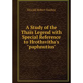 Книга A Study of the Thaïs Legend with Special Reference to Hrothsvitha's paphnutius. Oswald Robert Kuehne
Книга A Study of the Thaïs Legend with Special Reference to Hrothsvitha's paphnutius. Oswald Robert Kuehne