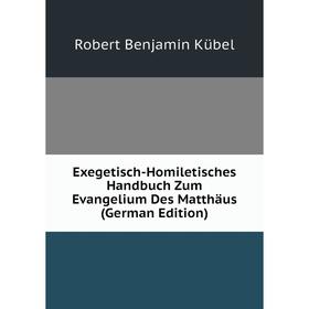 Книга Exegetisch-Homiletisches Handbuch Zum Evangelium Des Matthäus (German Edition). Robert Benjamin Kübel
Книга Exegetisch-Homiletisches Handbuch Zum Evangelium Des Matthäus (German Edition). Robert Benjamin Kübel
