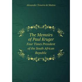 Книга The Memoirs of Paul Kruger Four Times President of the South African Republic. Alexander Teixeira de Mattos
Книга The Memoirs of Paul Kruger Four Times President of the South African Republic. Alexander Teixeira de Mattos