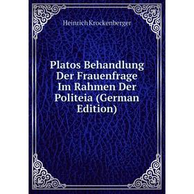Книга Platos Behandlung Der Frauenfrage Im Rahmen Der Politeia (German Edition). Heinrich Krockenberger
Книга Platos Behandlung Der Frauenfrage Im Rahmen Der Politeia (German Edition). Heinrich Krockenberger