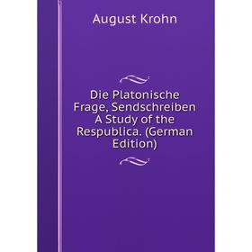 Книга Die Platonische Frage, Sendschreiben A Study of the Respublica. (German Edition). August Krohn
Книга Die Platonische Frage, Sendschreiben A Study of the Respublica. (German Edition). August Krohn