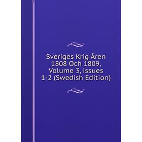 Книга Sveriges Krig Åren 1808 Och 1809, Volume 3, issues 1-2 (Swedish Edition)
Книга Sveriges Krig Åren 1808 Och 1809, Volume 3, issues 1-2 (Swedish Edition)