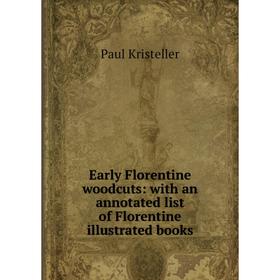 Книга Early Florentine woodcuts: with an annotated list of Florentine illustrated books. Paul Kristeller
Книга Early Florentine woodcuts: with an annotated list of Florentine illustrated books. Paul Kristeller