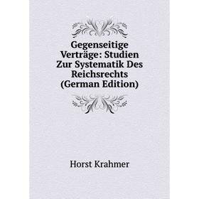 Книга Gegenseitige Verträge: Studien Zur Systematik Des Reichsrechts (German Edition). Horst Krahmer
Книга Gegenseitige Verträge: Studien Zur Systematik Des Reichsrechts (German Edition). Horst Krahmer