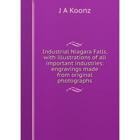 Книга Industrial Niagara Falls, with illustrations of all important industries: engravings made from original photographs. J A Koonz
Книга Industrial Niagara Falls, with illustrations of all important industries: engravings made from original photographs. J A Koonz
