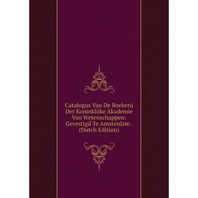 Книга Catalogus Van De Boekerij Der Koninklijke Akademie Van Wetenschappen: Gevestigd Te Amsterdam . (Dutch Edition)
Книга Catalogus Van De Boekerij Der Koninklijke Akademie Van Wetenschappen: Gevestigd Te Amsterdam . (Dutch Edition)