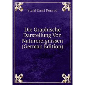 Книга Die Graphische Darstellung Von Naturereignissen (German Edition). Stahl Ernst Konrad
Книга Die Graphische Darstellung Von Naturereignissen (German Edition). Stahl Ernst Konrad