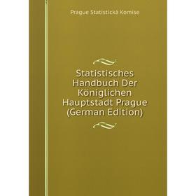 Книга Statistisches Handbuch Der Königlichen Hauptstadt Prague (German Edition). Prague Statistická Komise
Книга Statistisches Handbuch Der Königlichen Hauptstadt Prague (German Edition). Prague Statistická Komise