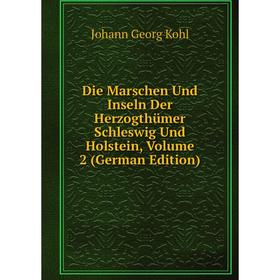 Книга Die Marschen Und Inseln Der Herzogthümer Schleswig Und Holstein, Volume 2 (German Edition). Kohl Johann Georg
Книга Die Marschen Und Inseln Der Herzogthümer Schleswig Und Holstein, Volume 2 (German Edition). Kohl Johann Georg