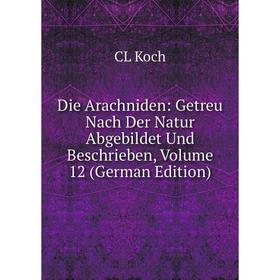 Книга Die Arachniden: Getreu Nach Der Natur Abgebildet Und Beschrieben, Volume 12 (German Edition). CL Koch
Книга Die Arachniden: Getreu Nach Der Natur Abgebildet Und Beschrieben, Volume 12 (German Edition). CL Koch