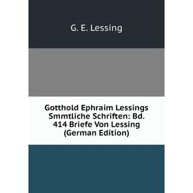 Книга Gotthold Ephraim Lessings Smmtliche Schriften: Bd. 414 Briefe Von Lessing (German Edition). Gotthold Ephraim Lessing
Книга Gotthold Ephraim Lessings Smmtliche Schriften: Bd. 414 Briefe Von Lessing (German Edition). Gotthold Ephraim Lessing