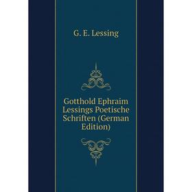 Книга Gotthold Ephraim Lessings Poetische Schriften (German Edition). Gotthold Ephraim Lessing
Книга Gotthold Ephraim Lessings Poetische Schriften (German Edition). Gotthold Ephraim Lessing