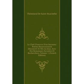 Книга Le Chef-D'oeuvre D'un Inconnu: Poëme Heureusement Découvert Et Mis Au Jour, Avec Des Remarques Savantes Et Recherchées, Volume 1
Книга Le Chef-D'oeuvre D'un Inconnu: Poëme Heureusement Découvert Et Mis Au Jour, Avec Des Remarques Savantes Et Recherchées, Volume 1
