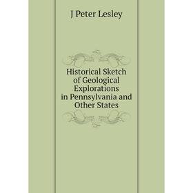 Книга Historical Sketch of Geological Explorations in Pennsylvania and Other States. J Peter Lesley
Книга Historical Sketch of Geological Explorations in Pennsylvania and Other States. J Peter Lesley