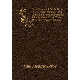 Книга Des Légations Selon Le Droit Et Les Usages Romains: Des Consulats Et Des Ambassades Selon Le Droit Et Les Usages Modernes
Книга Des Légations Selon Le Droit Et Les Usages Romains: Des Consulats Et Des Ambassades Selon Le Droit Et Les Usages Modernes