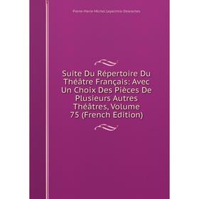 Книга Suite Du Répertoire Du Théatre Français: Avec Un Choix Des Pièces De Plusieurs Autres Théatres
Книга Suite Du Répertoire Du Théatre Français: Avec Un Choix Des Pièces De Plusieurs Autres Théatres