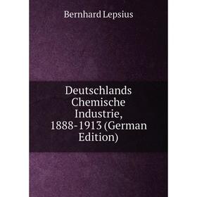 Книга Deutschlands Chemische Industrie, 1888-1913 (German Edition). Bernhard Lepsius
Книга Deutschlands Chemische Industrie, 1888-1913 (German Edition). Bernhard Lepsius