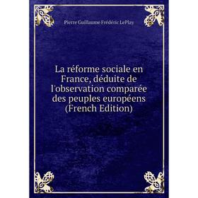 Книга La réforme sociale en France, déduite de l'observation comparée des peuples européens
Книга La réforme sociale en France, déduite de l'observation comparée des peuples européens