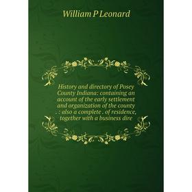 Книга History and directory of Posey County Indiana: containing an account of the early settlement and organization of the county
Книга History and directory of Posey County Indiana: containing an account of the early settlement and organization of the county