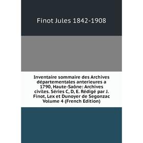 Книга Inventaire sommaire des Archives départementales anterieures a 1790, Haute-Saone
Книга Inventaire sommaire des Archives départementales anterieures a 1790, Haute-Saone