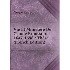 Книга Vie Et Ministère De Claude Brousson: 1647-1698 : Thèse (French Edition). Nègre Léopold
Книга Vie Et Ministère De Claude Brousson: 1647-1698 : Thèse (French Edition). Nègre Léopold