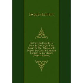 Книга Histoire Du Concile De Pise: Et De Ce Qui S'est Passé De Plus Mémorable Depuis De Concile Jusqu'au Conicle De Constance
Книга Histoire Du Concile De Pise: Et De Ce Qui S'est Passé De Plus Mémorable Depuis De Concile Jusqu'au Conicle De Constance
