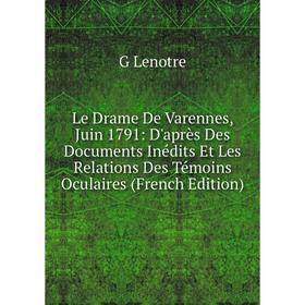 Книга Le Drame De Varennes, Juin 1791: D'après Des Documents Inédits Et Les Relations Des Témoins Oculaires
Книга Le Drame De Varennes, Juin 1791: D'après Des Documents Inédits Et Les Relations Des Témoins Oculaires