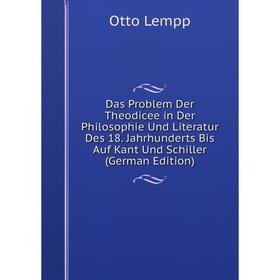 Книга Das Problem Der Theodicee in Der Philosophie Und Literatur Des 18. Jahrhunderts Bis Auf Kant Und Schiller (German Edition). Otto Lempp
Книга Das Problem Der Theodicee in Der Philosophie Und Literatur Des 18. Jahrhunderts Bis Auf Kant Und Schiller (German Edition). Otto Lempp