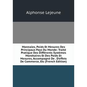 Книга Monnaies, Poids Et Mesures Des Principaux Pays Du Monde: Traité Pratique Des Différents Systèmes Monétaires Et Des Poids Et Mesures, Accompagné
Книга Monnaies, Poids Et Mesures Des Principaux Pays Du Monde: Traité Pratique Des Différents Systèmes Monétaires Et Des Poids Et Mesures, Accompagné