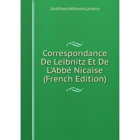 Книга Correspondance De Leibnitz Et De L'Abbé Nicaise (French Edition). Готфрид Вильгельм Лейбниц
Книга Correspondance De Leibnitz Et De L'Abbé Nicaise (French Edition). Готфрид Вильгельм Лейбниц